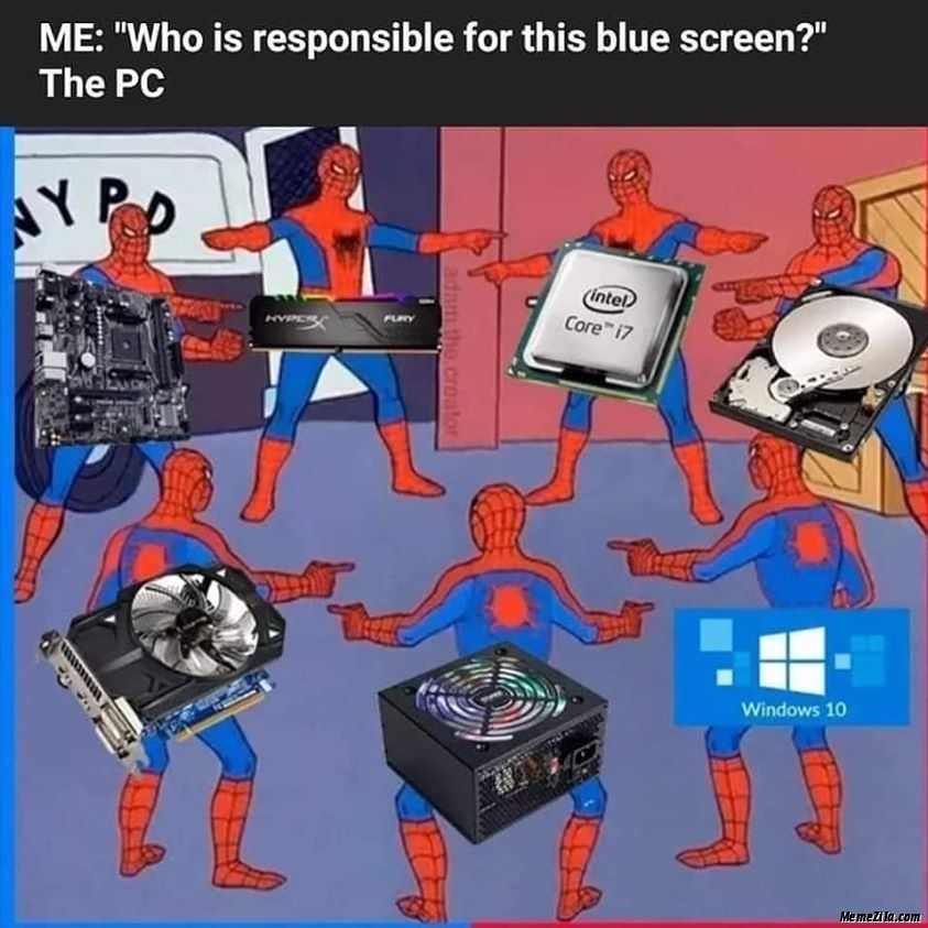 Me-Who-is-responsible-for-this-blue-screen-Meanwhile-me-meme-4261.jpg